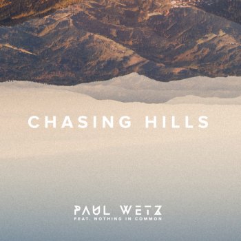PaulWetz feat. Nothing In Common Chasing Hills
