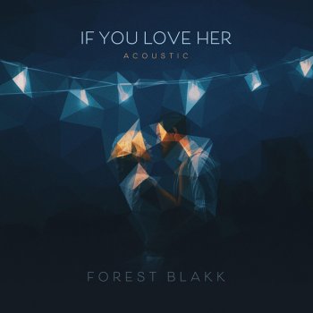 Forest Blakk If You Love Her - Acoustic
