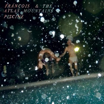Frànçois & The Atlas Mountains feat. Etienne Jaumet Piscine - Etienne Jaumet Remix