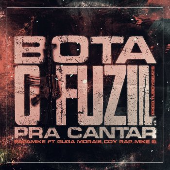 PapaMike feat. Guga Morais, Coy Rap & Mike 01 Rap Bota o Fuzil pra Cantar (feat. Guga Morais, Coy Rap & Mike 01 Rap)