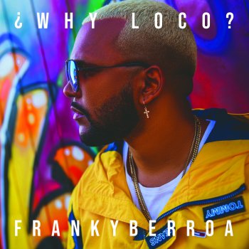 Franky Berroa ¿Why Loco?