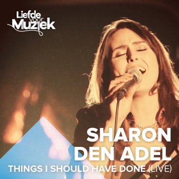 Sharon den Adel Things I Should Have Done (Uit Liefde Voor Muziek) (Live)