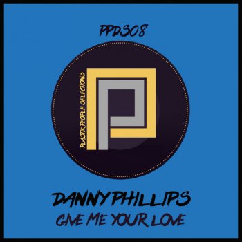 Danny Phillips Give Me Your Love