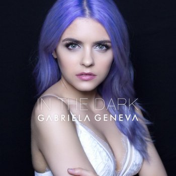 Gabriela Geneva In the Dark