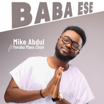 Mike Abdul Baba Ese (feat. Yoruba Mass Choir)