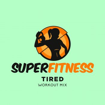 SuperFitness Tired (Workout Mix 132 bpm)