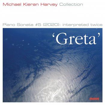 Michael Kieran Harvey Greta: Sonata No. 5 – G: Crotchet = 100; R Misterioso; E Retorico; T Ritmico; a Maestoso stoico, con rubato (Keyboard version)