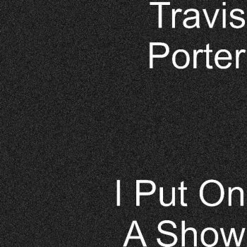 Travis Porter I Put On A Show