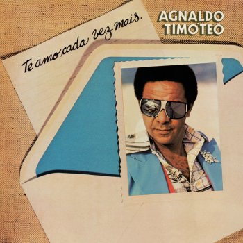 Agnaldo Timoteo feat. Pachequinho Te Amo Cada Vez Mais (Leonie)