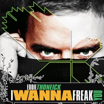 Eddie Thoneick I Wanna Freak You - Francesco Diaz & Young Rebels Remix
