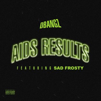 Dbangz Aids Results (feat. Sad Frosty)