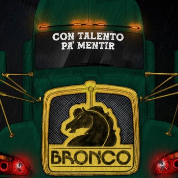 Bronco Con Talento Pa'Mentir