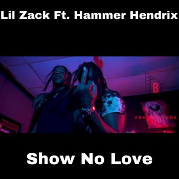 Lil Zack Show No Love (feat. Hammer Hendrix)
