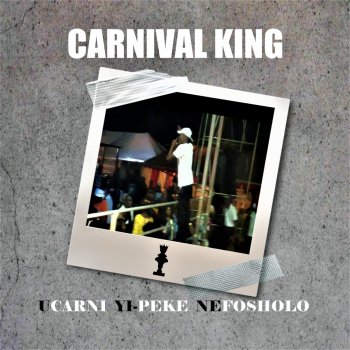 Carnival King Ucarni Yi-Peke Nefosholo