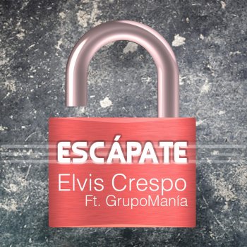 Elvis Crespo feat. Grupo Mania Escápate