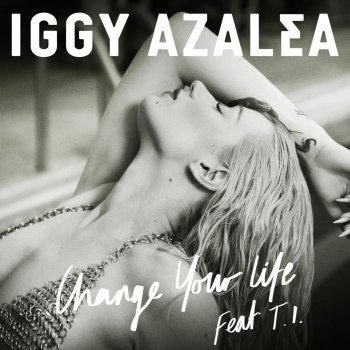 Iggy Azalea feat. T.I. Change Your Life