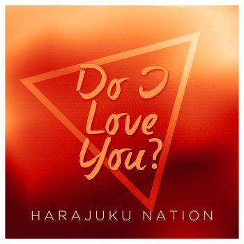 Harajuku Nation Do I Love You? (Indeed I Do)