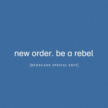 New Order Be a Rebel (Renegade Spezial Edit)