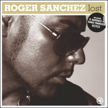 Roger Sanchez Lost (D. Ramirez Lost In Rave Mix)
