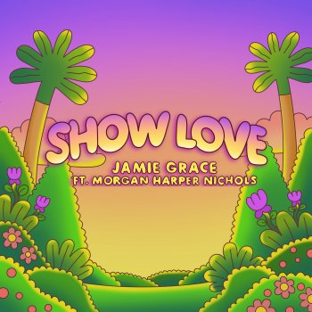 Jamie Grace feat. Morgan Harper Nichols Show Love - Extended Version