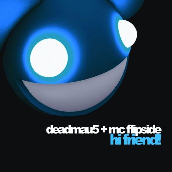 deadmau5 feat. MC Flipside Hi Friend - Vocal Mix