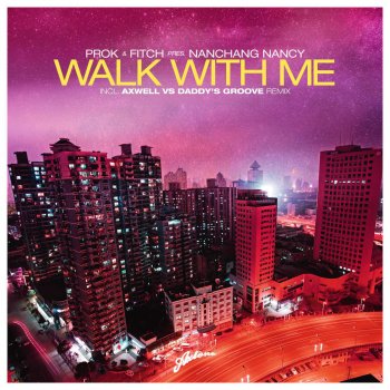 Prok feat. Fitch & Nanchang Nancy Walk With Me (Axwell vs. Daddy's Groove Remix)