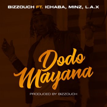 Bizzouch feat. Ichaba, Minz & L.A.X Dodo Mayana (feat. Ichaba, Minz & L.a.X)