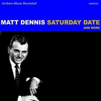 Matt Dennis Saturday Date