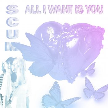 Scum All I Want Is You