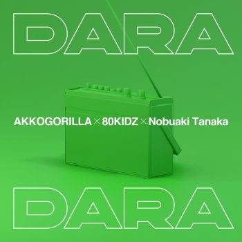 AKKOGORILLA feat. 80KIDZ & Nobuaki Tanaka DARADARA