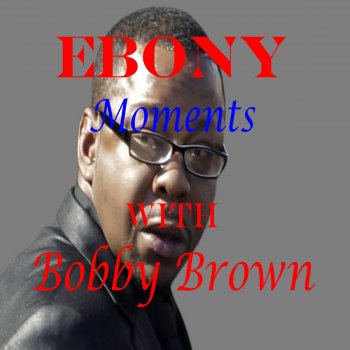 Bobby Brown Ebony Moments