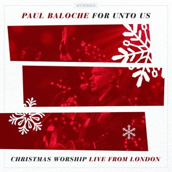 Paul Baloche For Unto Us a Child Is Born / Open the Eyes of My Heart - Live
