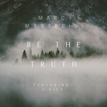 Marc Mysterio feat. J Rice Be the Truth