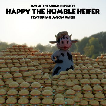 Jon of the Shred Happy the Humble Heifer
