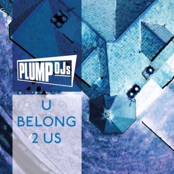 Plump DJs feat. Juliette Ashby U Belong 2 Us