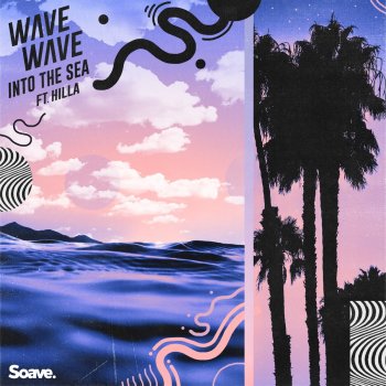 Wave Wave feat. HILLArious Into the Sea