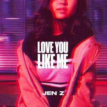 Jennifer Zhang Love You Like Me