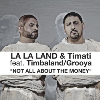 La La Land, Тимати, Timbaland & Grooya Not All About The Money - Radio Edit