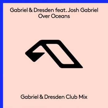 Gabriel & Dresden feat. Josh Gabriel Over Oceans (Gabriel & Dresden Club Mix)