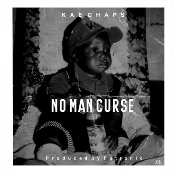 Kae Chaps No Man Curse