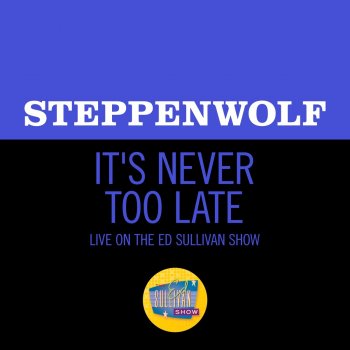 Steppenwolf It's Never Too Late - Live On The Ed Sullivan Show, May 19, 1969