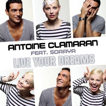 Antoine Clamaran Feat. Soraya Live Your Dreams - Radio Edit