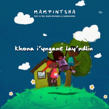 Mampintsha feat. DJ Tira, Babes Wodumo & Campmasters Khon'iyingane Layndlini (feat. DJ Tira, Babes Wodumo & CampMasters)