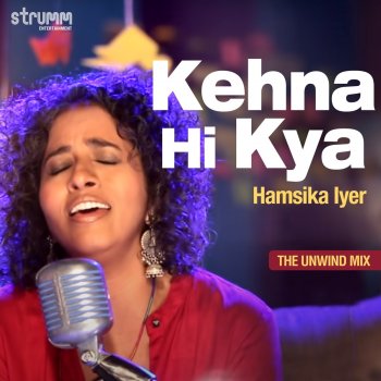Hamsika Iyer Kehna Hi Kya (The Unwind Mix)