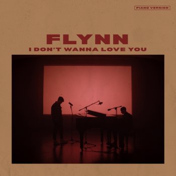 FLYNN I Don't Wanna Love You - Piano Version