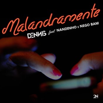 dennis, Nego Bam & Nandinho Malandramente (feat. Mc Nandinho & Nego Bam)