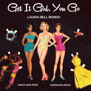 Laura Bell Bundy feat. Shoshana Bean & Anika Noni Rose Get It Girl, You Go