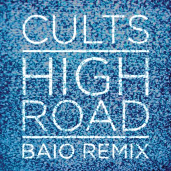 Cults High Road (Baio Remix)