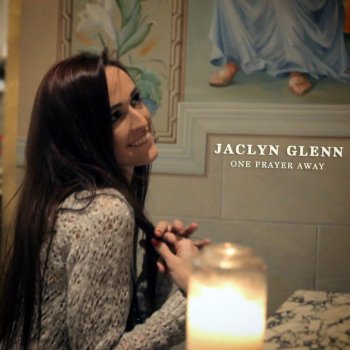 Jaclyn Glenn One Prayer Away (One Call Away)
