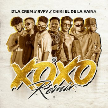 D' la Crem X.O.X.O. (feat. Rvfv & Chiki El De La Vaina) [Remix]
